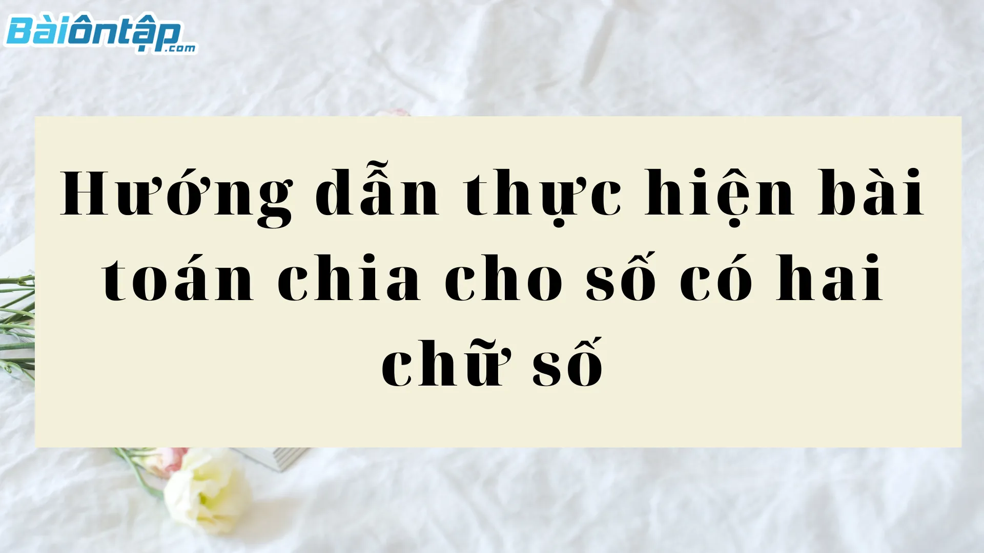 Hướng dẫn chia cho số có hai chữ số