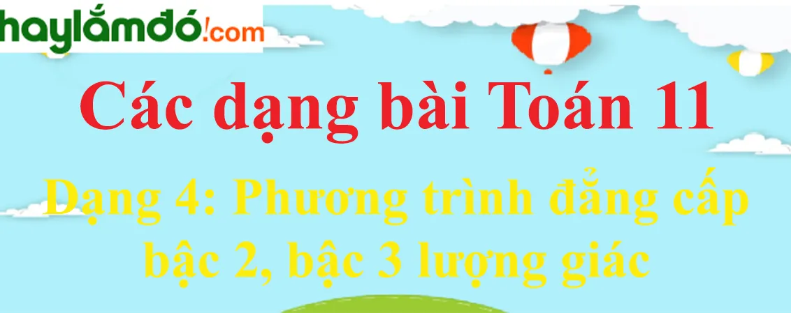 Cách giải phương trình đẳng cấp bậc 2, bậc 3 lượng giác cực hay