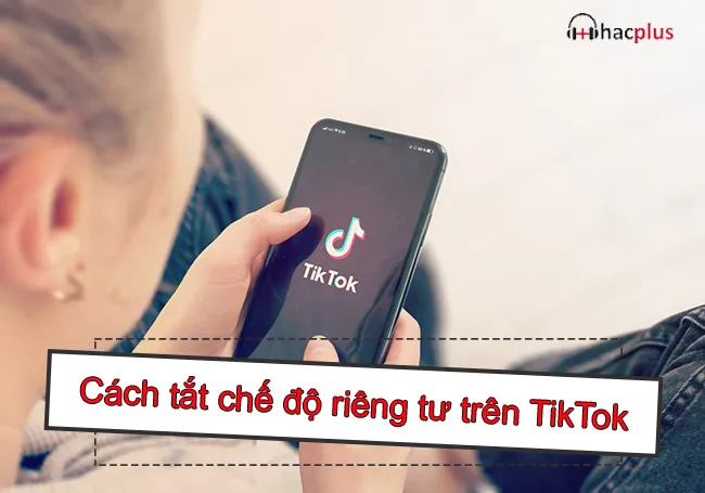 Cách tắt chế độ riêng tư trên Tiktok