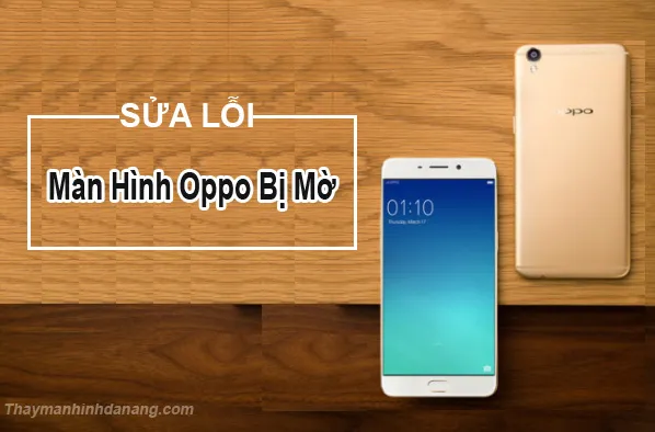 sửa lỗi màn hình oppo bị mờ