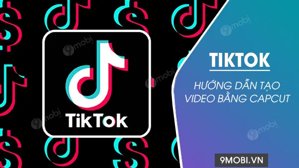 cach tao video tiktok bang capcut