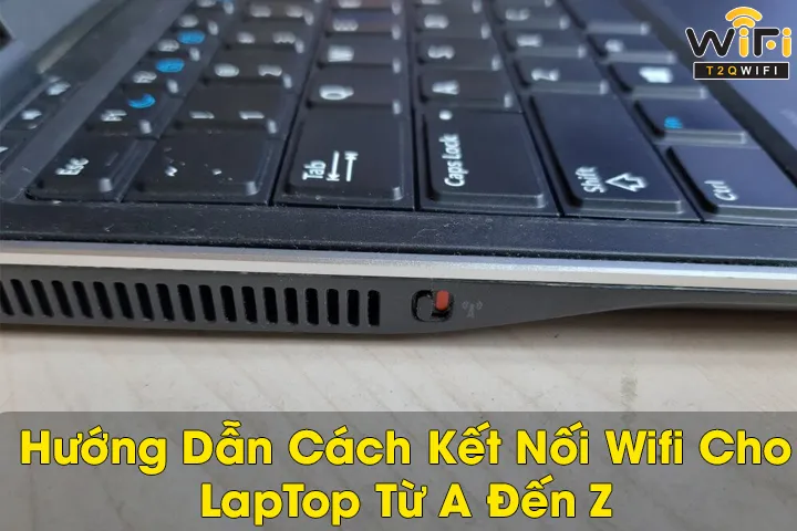 Hướng dẫn cách kết nối wifi cho laptop đơn giản