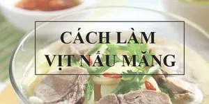 Top 8 Cách Làm Vịt Nấu Măng Ngon Miễn Chê