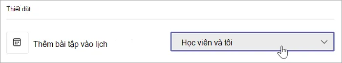 Thêm bài tập vào danh sách thả xuống lịch với Học sinh và tôi đã chọn.