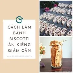 Cách Làm Bánh Biscotti Ăn Kiêng Giảm Cân Cho Chị Em Nội Trợ