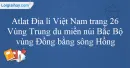 Atlat Địa lí Việt Nam trang 26_Vùng Trung du miền núi Bắc Bộ, vùng Đồng bằng sông Hồng