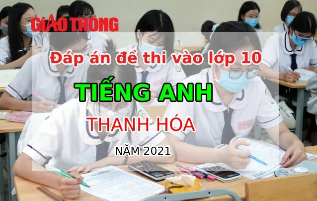 Đáp án đề thi tuyển sinh lớp 10 môn tiếng anh tỉnh thanh hóa năm 2021