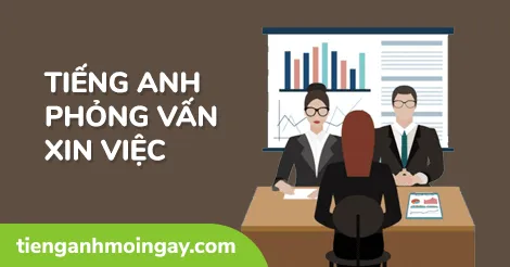 Cách trả lời phỏng vấn xin việc bằng tiếng Anh thông dụng nhất (Phần 2)