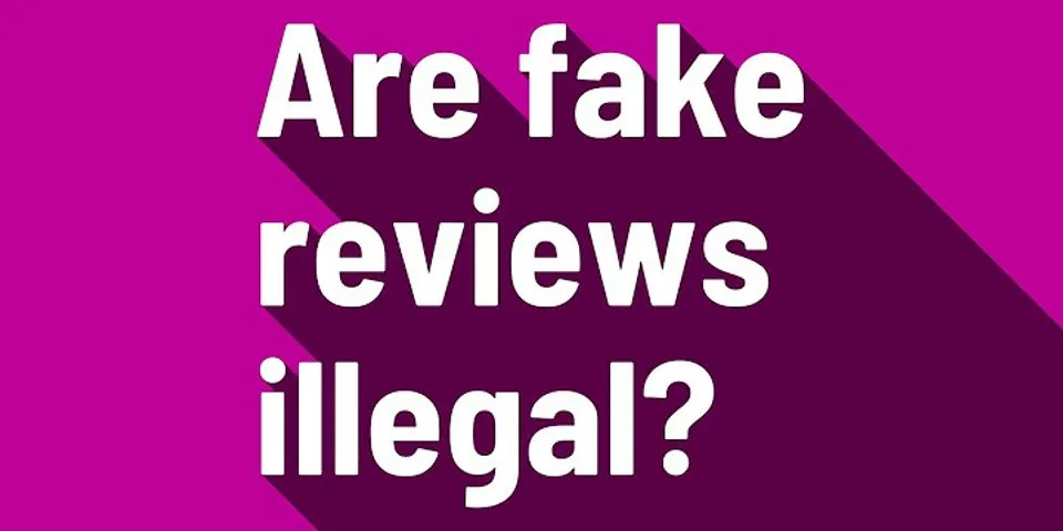 Are Fake Google reviews illegal?