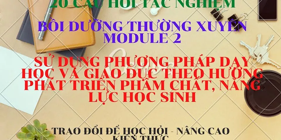 Bài thu hoạch bồi dưỡng thường xuyên module 7 THPT