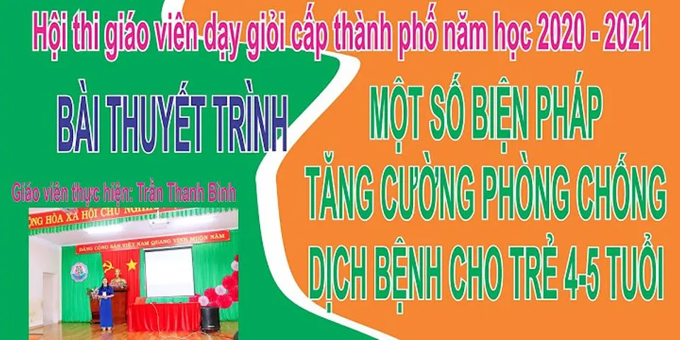 Bài thuyết trình thi giáo viên giỏi mầm non 4-5 tuổi