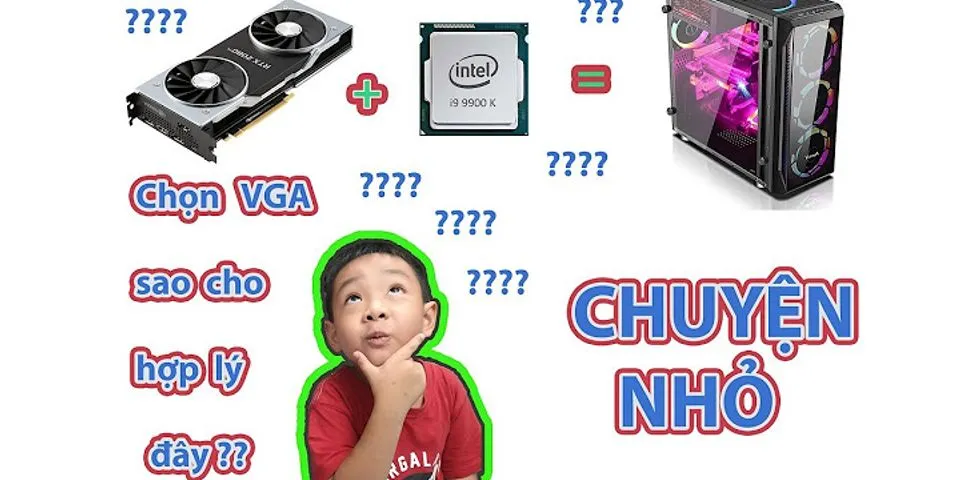 Cách chọn VGA phù hợp với CPU