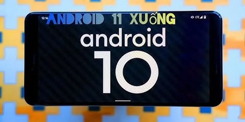 Cách hạ Android 11 xuống 10