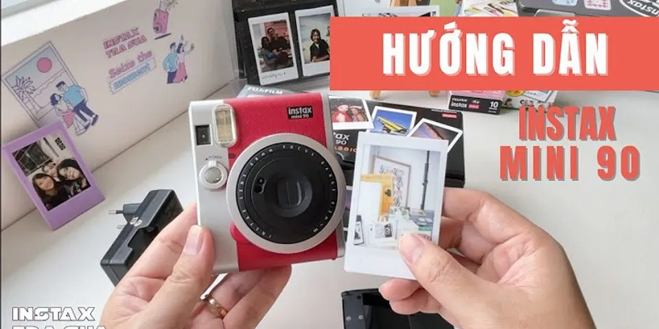 Cách sử dụng máy ảnh Fujifilm Instax Mini 9