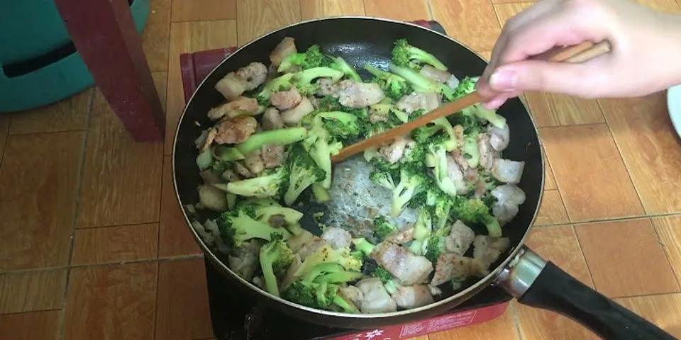 Cách xào súp lơ xanh với thịt lợn