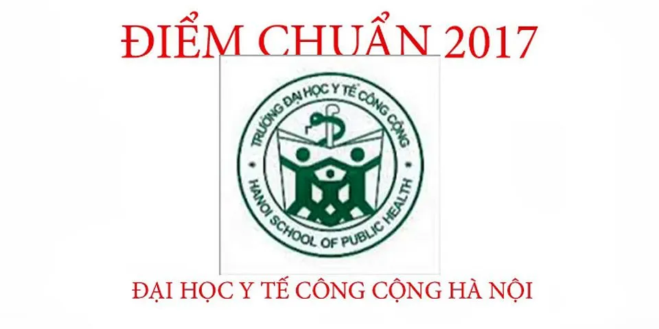 Đại học Y Hà Nội điểm chuẩn 2017 - Ý Nghĩa Là Gì ?