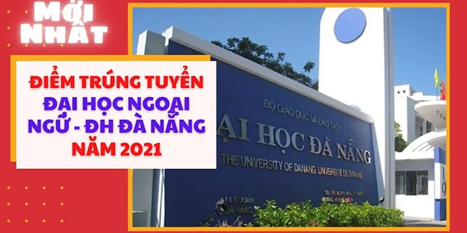 Danh sách trúng tuyển Đại học Ngoại ngữ Đà Nẵng 2021