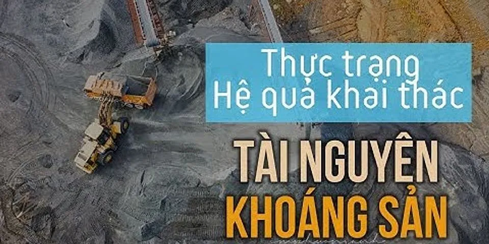 Hiện trạng khai thác một số khoáng sản ở Việt Nam