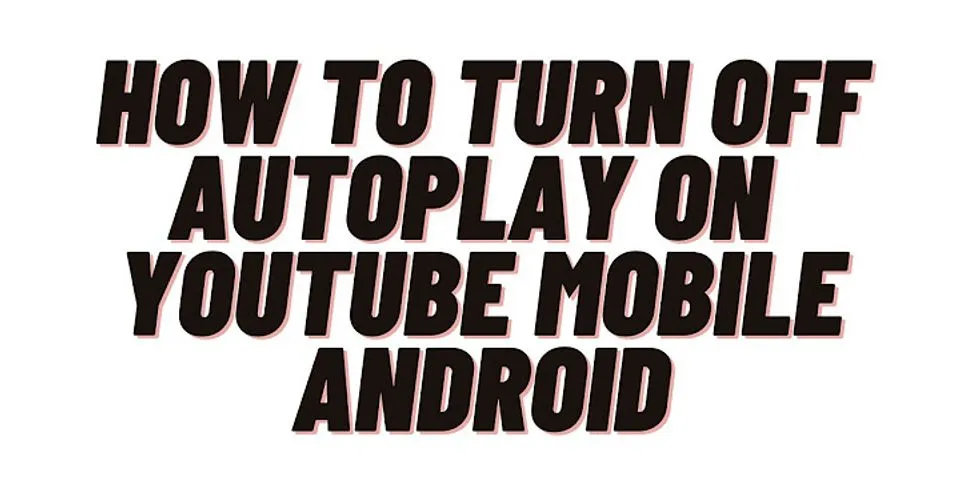 How do I turn on AutoPlay on my Android phone?
