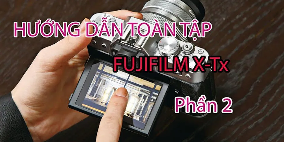 Hướng dẫn sử dụng máy ảnh Fujifilm XT10