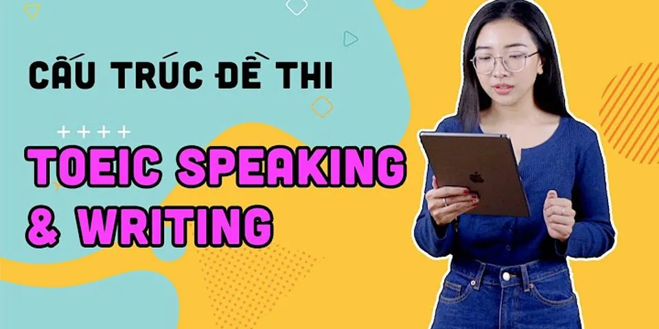 Kinh nghiệm thi TOEIC Speaking and Writing