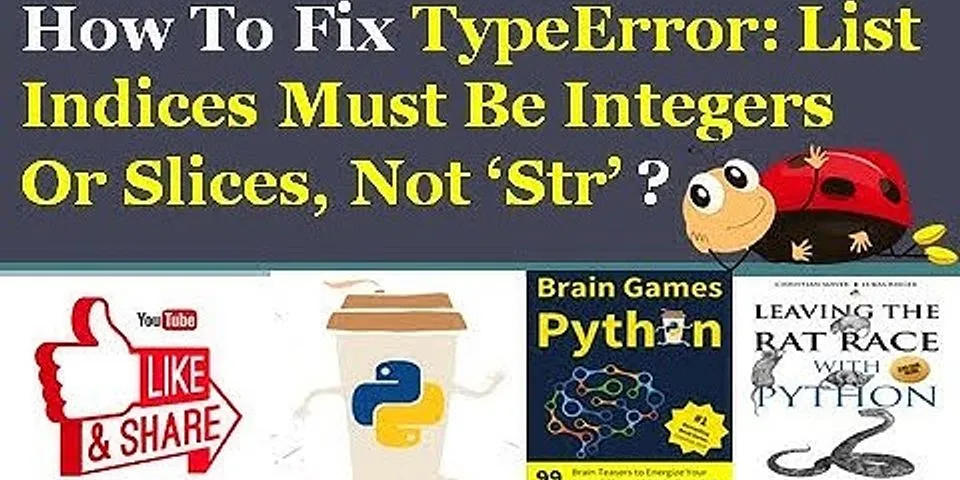 Typeerror string indices must be integers. List Indices must be integers or Slices, not Str. TYPEERROR: list Indices must be integers or Slices, not Float Python. String Indices must be integers. Must be Str, not INT.