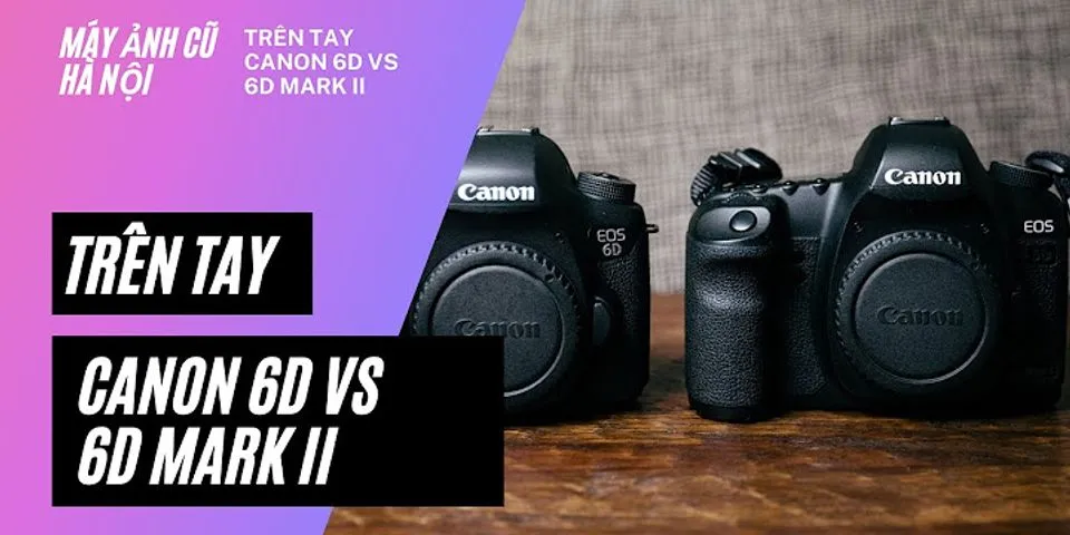 So sánh Canon 6d2 và Canon R