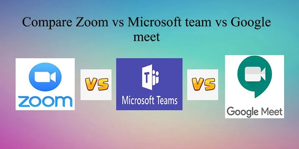 So sánh Google Meet và Teams