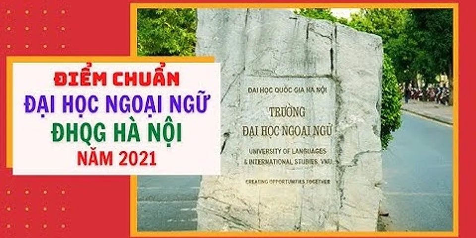 Trường Đại học Ngoại ngữ Hà Nội lấy bao nhiêu điểm
