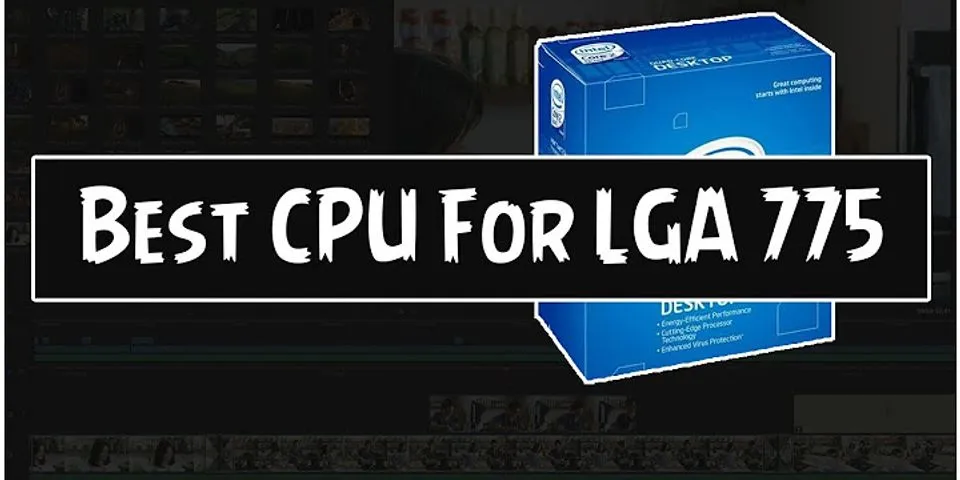 What's the most powerful LGA 775 CPU?