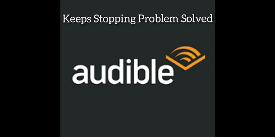 Why does my Audible app keep stopping iOS?