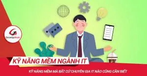 Kỹ năng mềm mà bất cứ chuyên gia IT nào cũng cần biết