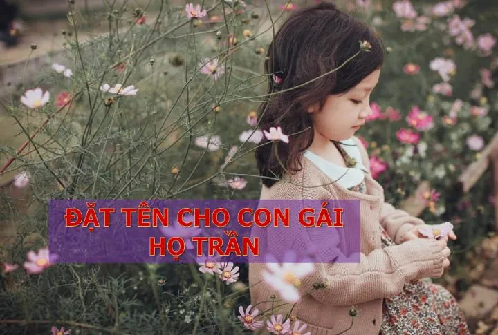 Tổng hợp tên cho con gái họ Trần hay và ý nghĩa nhất